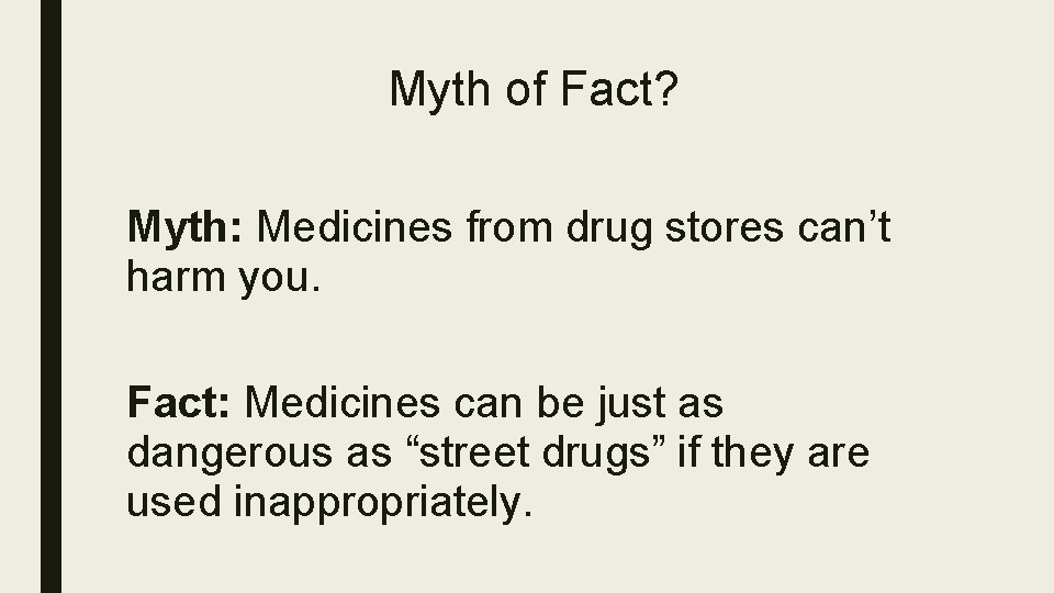 Myth of Fact? Myth: Medicines from drug stores can’t harm you. Fact: Medicines can