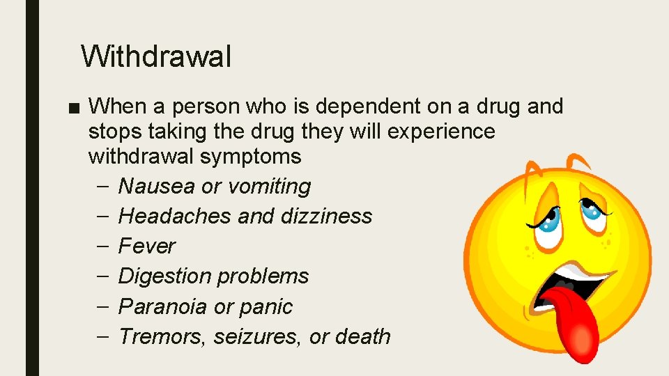 Withdrawal ■ When a person who is dependent on a drug and stops taking