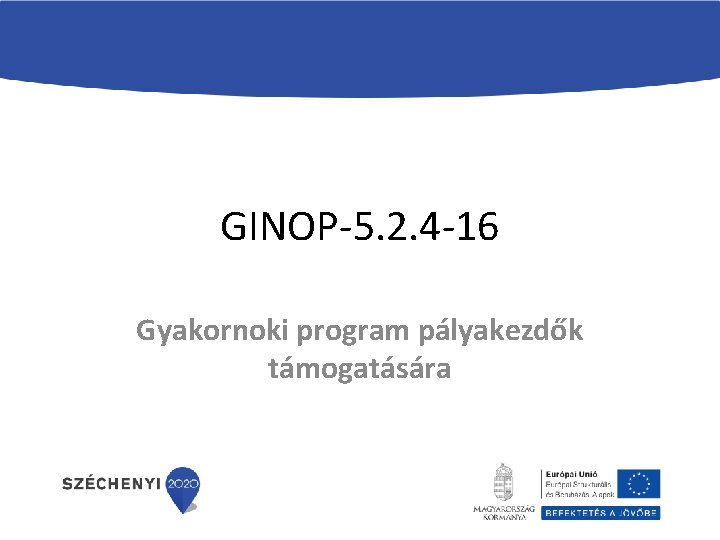 GINOP-5. 2. 4 -16 Gyakornoki program pályakezdők támogatására 