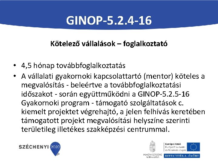 GINOP-5. 2. 4 -16 Kötelező vállalások – foglalkoztató • 4, 5 hónap továbbfoglalkoztatás •