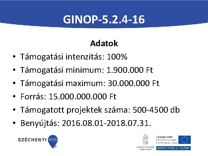 GINOP-5. 2. 4 -16 • • • Adatok Támogatási intenzitás: 100% Támogatási minimum: 1.