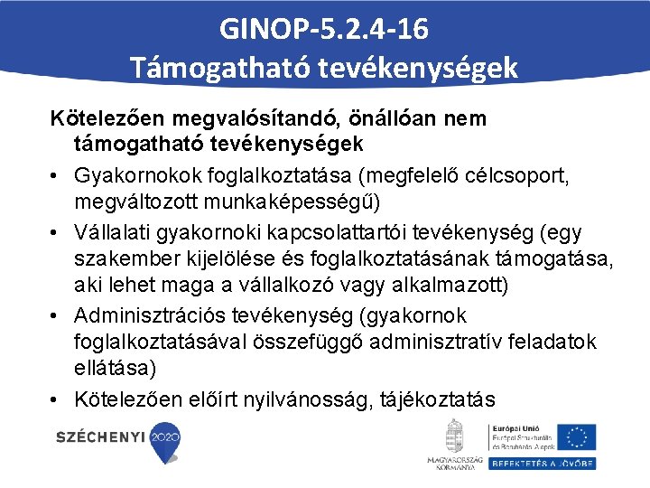GINOP-5. 2. 4 -16 Támogatható tevékenységek Kötelezően megvalósítandó, önállóan nem támogatható tevékenységek • Gyakornokok