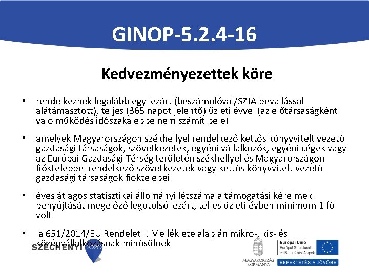 GINOP-5. 2. 4 -16 Kedvezményezettek köre • rendelkeznek legalább egy lezárt (beszámolóval/SZJA bevallással alátámasztott),