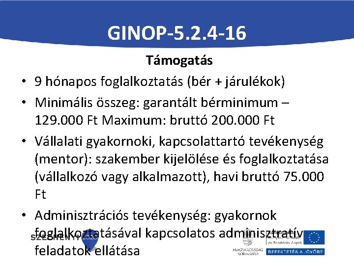 GINOP-5. 2. 4 -16 • • Támogatás 9 hónapos foglalkoztatás (bér + járulékok) Minimális