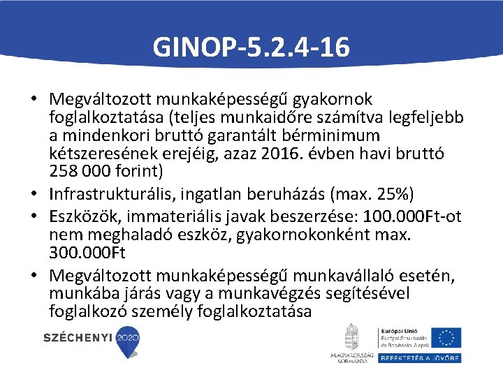 GINOP-5. 2. 4 -16 • Megváltozott munkaképességű gyakornok foglalkoztatása (teljes munkaidőre számítva legfeljebb a