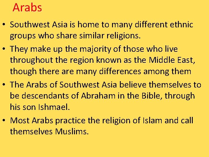 Arabs • Southwest Asia is home to many different ethnic groups who share similar