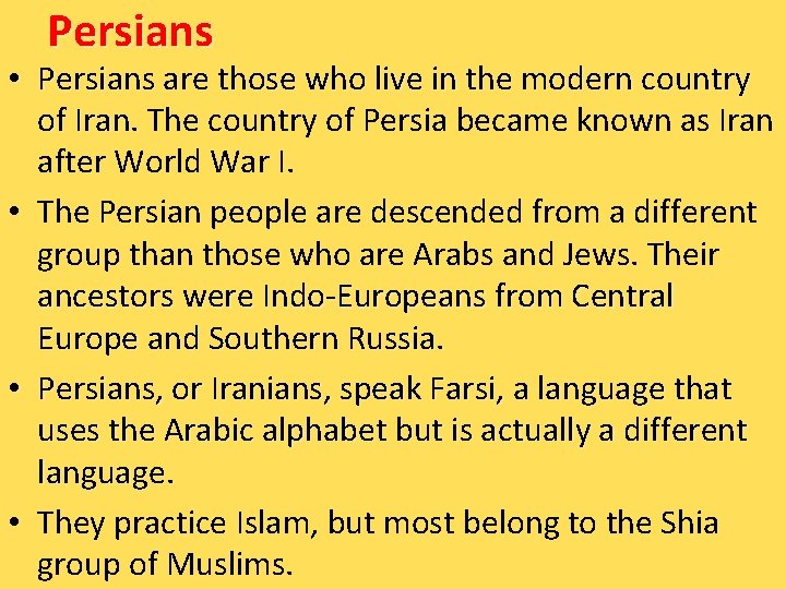 Persians • Persians are those who live in the modern country of Iran. The