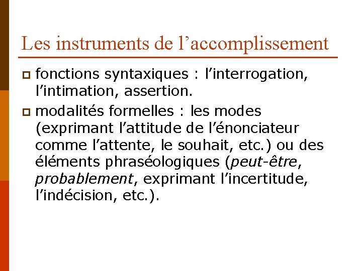 Les instruments de l’accomplissement fonctions syntaxiques : l’interrogation, l’intimation, assertion. p modalités formelles :