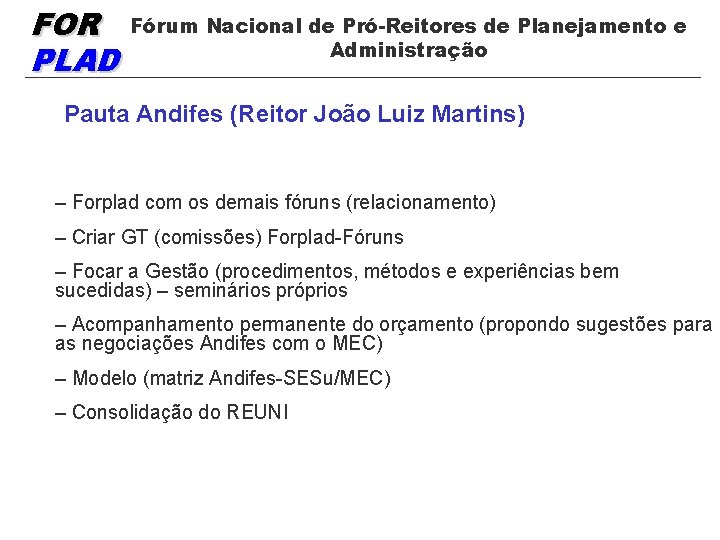 FOR PLAD Fórum Nacional de Pró-Reitores de Planejamento e Administração Pauta Andifes (Reitor João