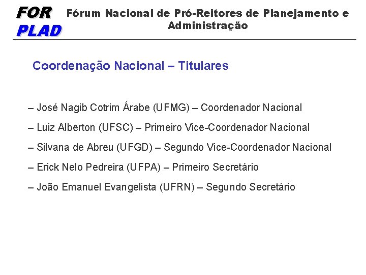 FOR PLAD Fórum Nacional de Pró-Reitores de Planejamento e Administração Coordenação Nacional – Titulares