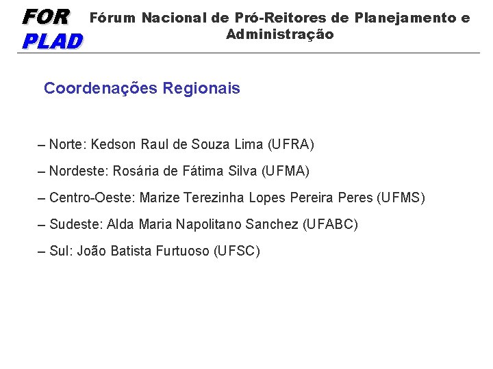 FOR PLAD Fórum Nacional de Pró-Reitores de Planejamento e Administração Coordenações Regionais – Norte: