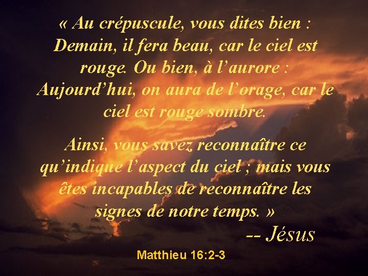  « Au crépuscule, vous dites bien : Demain, il fera beau, car le