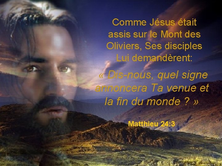 Comme Jésus était assis sur le Mont des Oliviers, Ses disciples Lui demandèrent: «