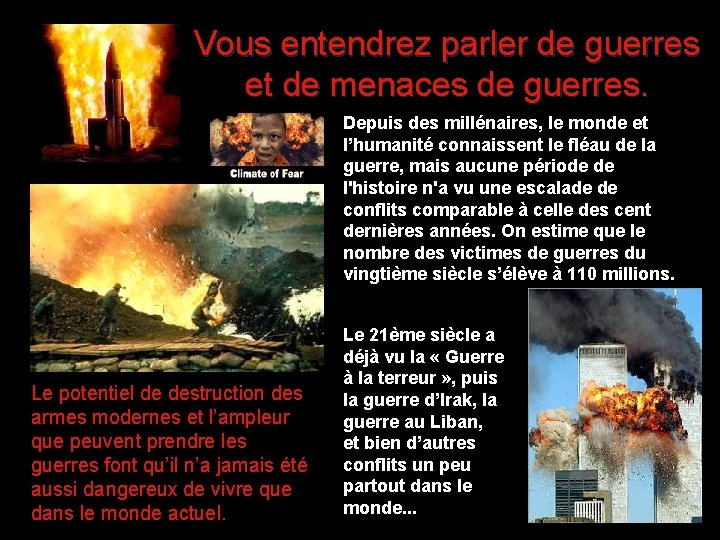 Vous entendrez parler de guerres et de menaces de guerres. Depuis des millénaires, le