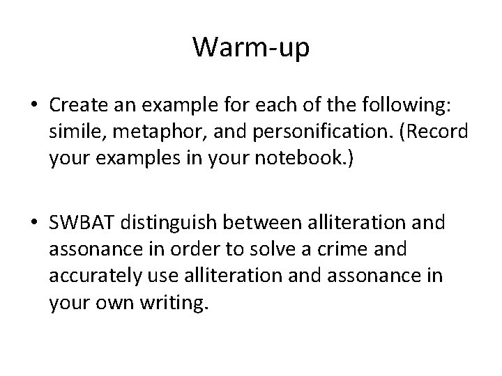 Warm-up • Create an example for each of the following: simile, metaphor, and personification.