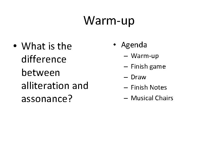 Warm-up • What is the difference between alliteration and assonance? • Agenda – –