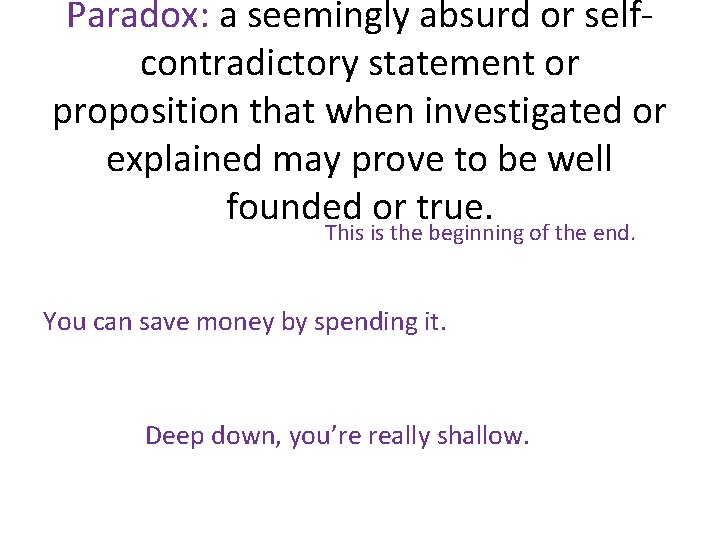 Paradox: a seemingly absurd or selfcontradictory statement or proposition that when investigated or explained