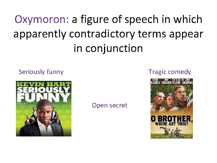 Oxymoron: a figure of speech in which apparently contradictory terms appear in conjunction Tragic