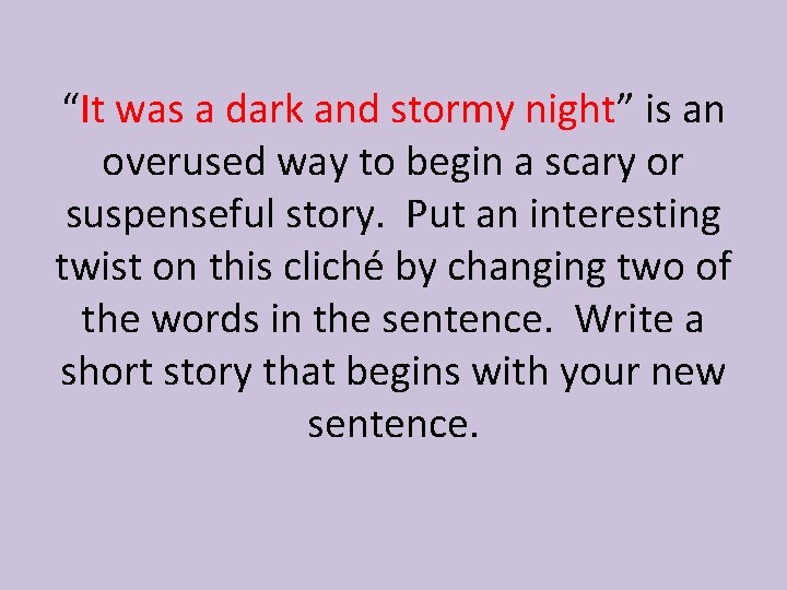 “It was a dark and stormy night” is an overused way to begin a