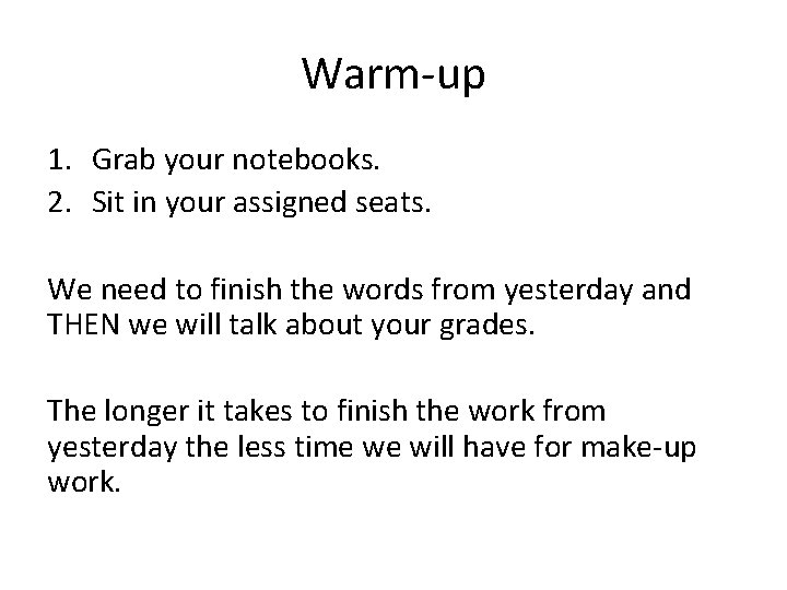Warm-up 1. Grab your notebooks. 2. Sit in your assigned seats. We need to