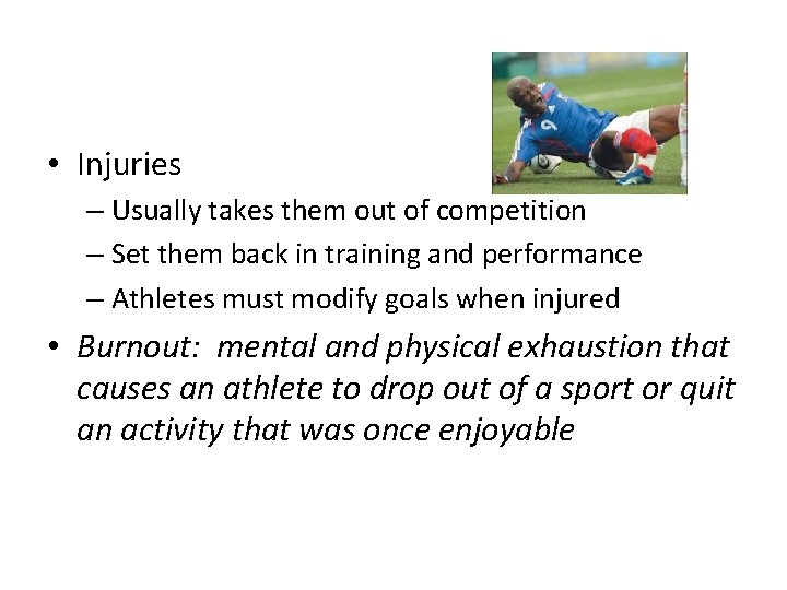  • Injuries – Usually takes them out of competition – Set them back