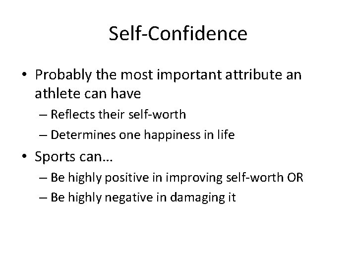 Self-Confidence • Probably the most important attribute an athlete can have – Reflects their