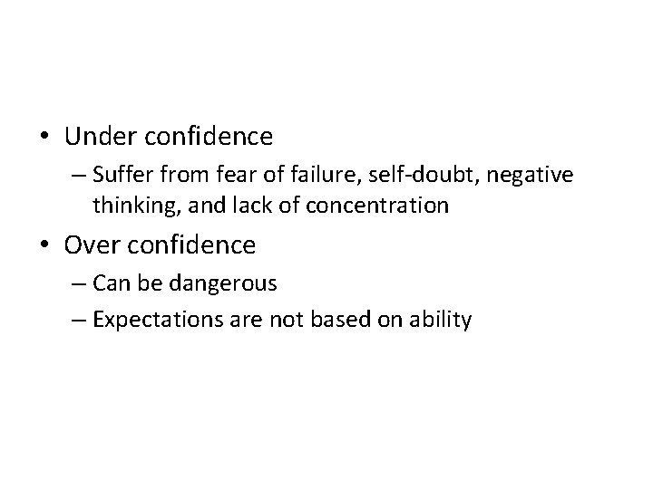  • Under confidence – Suffer from fear of failure, self-doubt, negative thinking, and