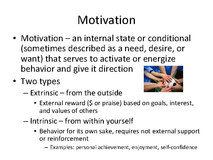 Motivation • Motivation – an internal state or conditional (sometimes described as a need,