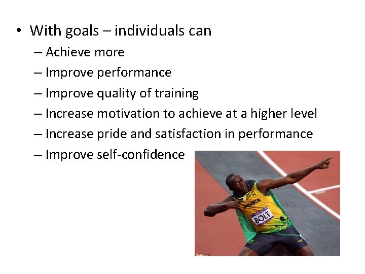  • With goals – individuals can – Achieve more – Improve performance –