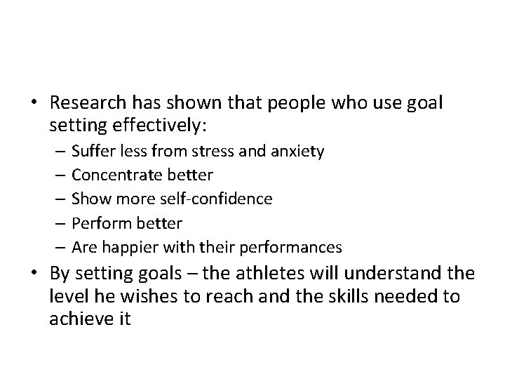  • Research has shown that people who use goal setting effectively: – Suffer