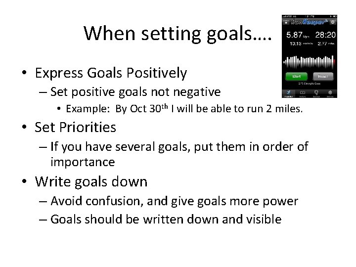 When setting goals…. • Express Goals Positively – Set positive goals not negative •
