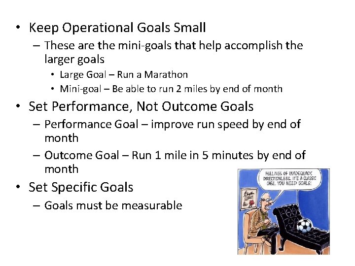  • Keep Operational Goals Small – These are the mini-goals that help accomplish