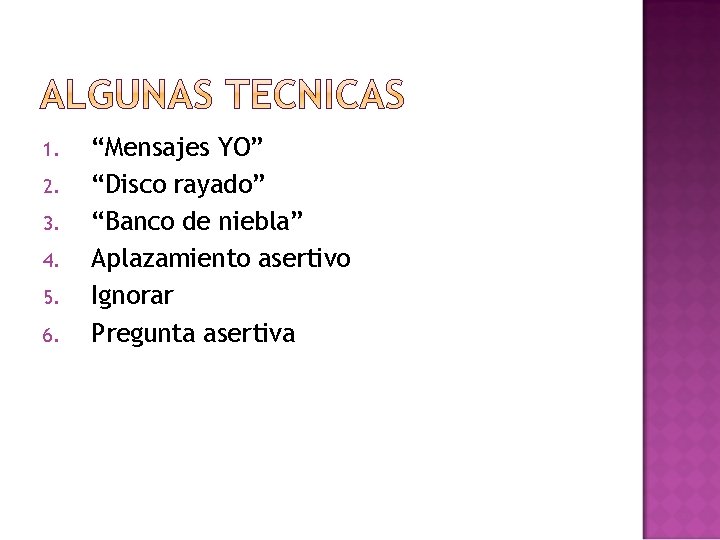 1. 2. 3. 4. 5. 6. “Mensajes YO” “Disco rayado” “Banco de niebla” Aplazamiento