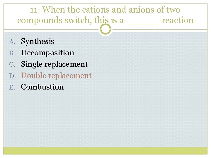 11. When the cations and anions of two compounds switch, this is a ______