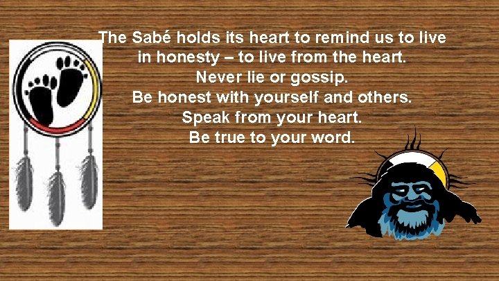 The Sabé holds its heart to remind us to live in honesty – to