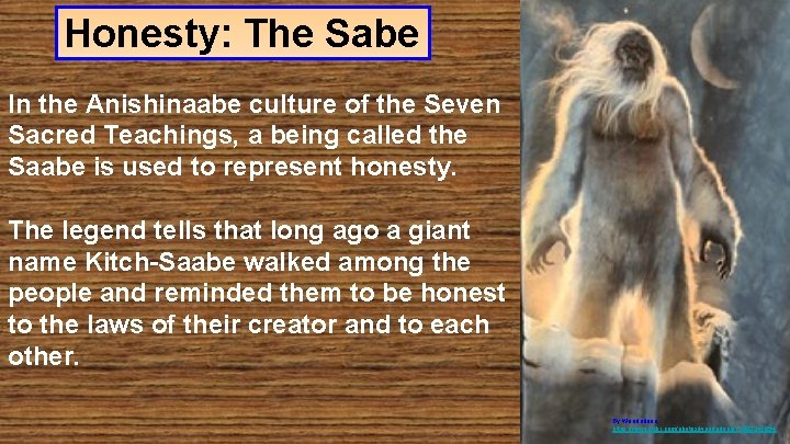Honesty: The Sabe In the Anishinaabe culture of the Seven Sacred Teachings, a being