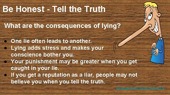 Be Honest - Tell the Truth What are the consequences of lying? ● One