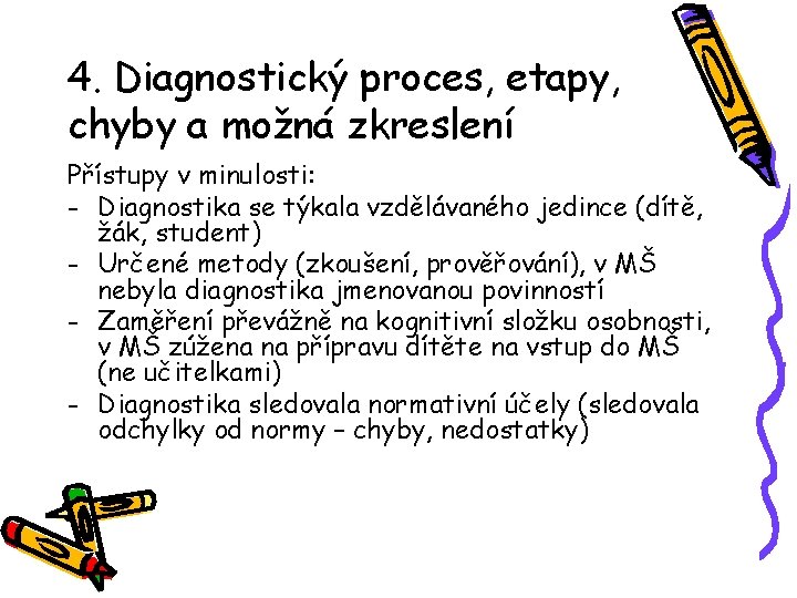 4. Diagnostický proces, etapy, chyby a možná zkreslení Přístupy v minulosti: - Diagnostika se