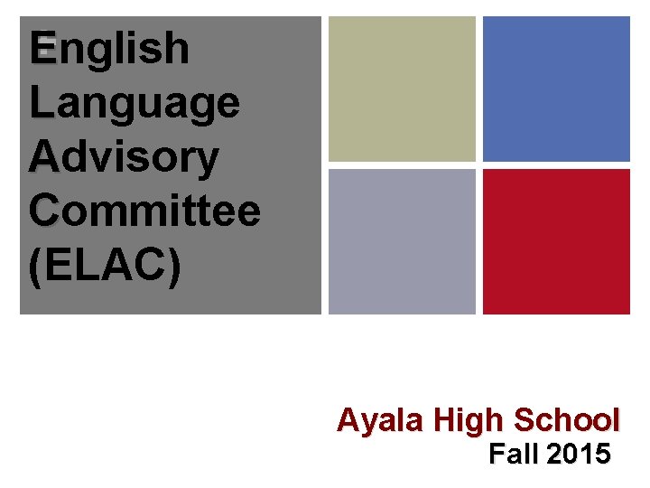 +nglish E Language Advisory Committee (ELAC) Ayala High School Fall 2015 