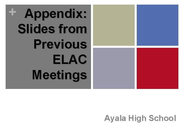 + Appendix: Slides from Previous ELAC Meetings Ayala High School 