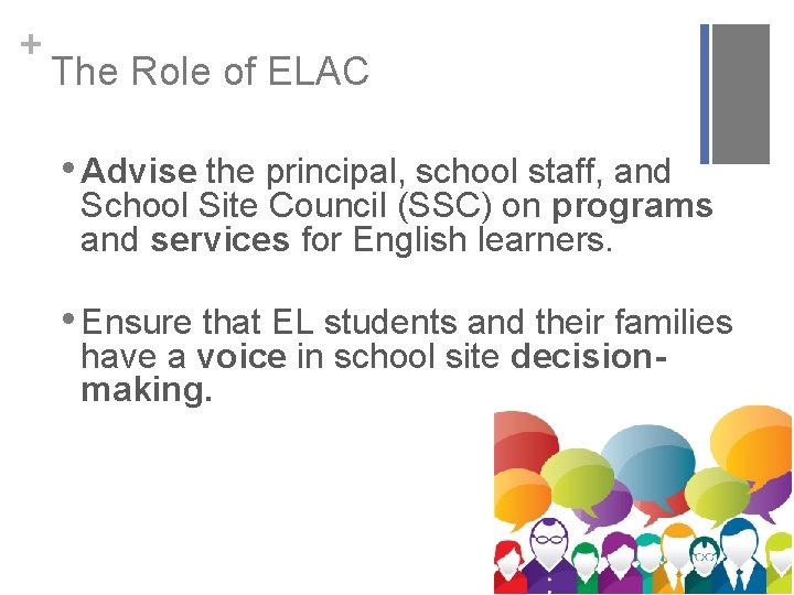 + The Role of ELAC • Advise the principal, school staff, and School Site