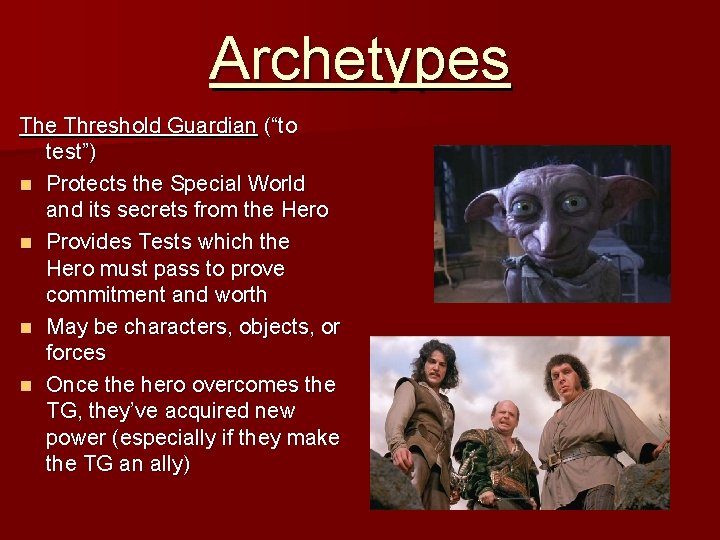 Archetypes The Threshold Guardian (“to test”) n Protects the Special World and its secrets
