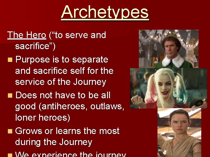 Archetypes The Hero (“to serve and sacrifice”) n Purpose is to separate and sacrifice