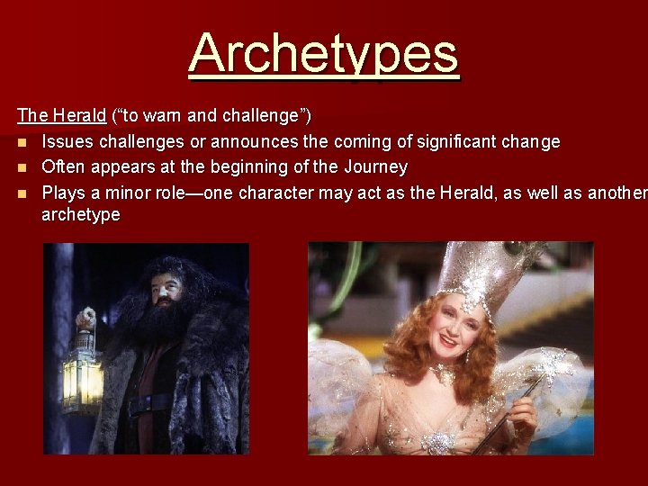 Archetypes The Herald (“to warn and challenge”) n Issues challenges or announces the coming