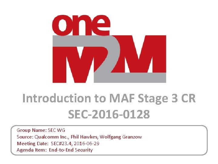 Introduction to MAF Stage 3 CR SEC-2016 -0128 Group Name: SEC WG Source: Qualcomm