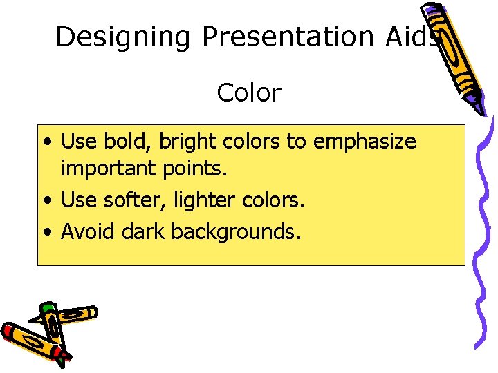 Designing Presentation Aids Color • Use bold, bright colors to emphasize important points. • Designing Presentation Aids Color • Use bold, bright colors to emphasize important points. •