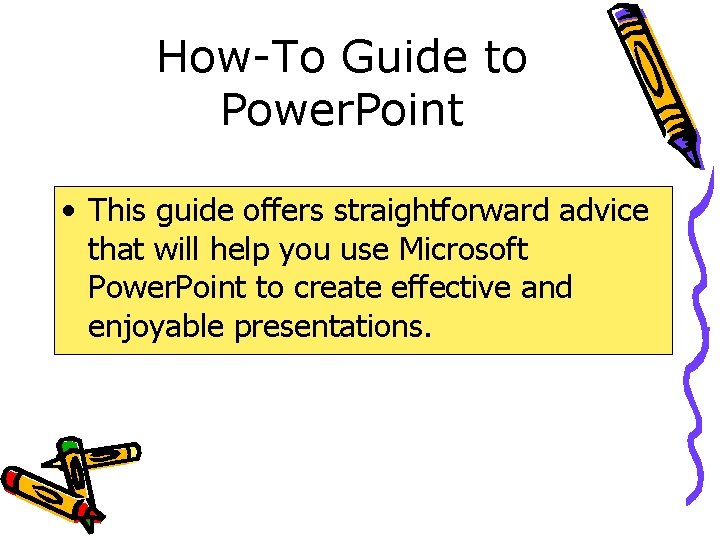 How-To Guide to Power. Point • This guide offers straightforward advice that will help