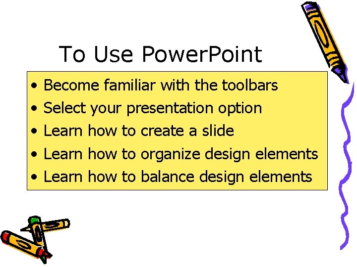 To Use Power. Point • • • Become familiar with the toolbars Select your