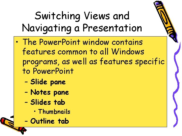 Switching Views and Navigating a Presentation • The Power. Point window contains features common
