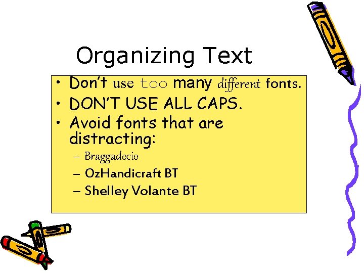Organizing Text • Don’t use too many different fonts. • DON’T USE ALL CAPS.